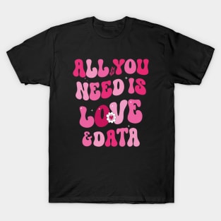 All You Need is Love and Data T-Shirt